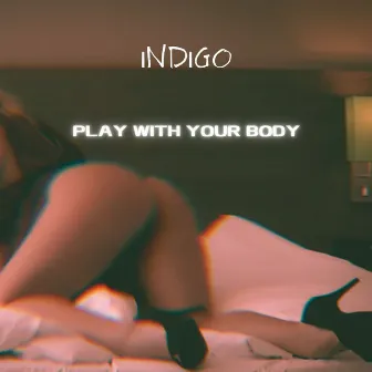 Play With Your Body by Indigo