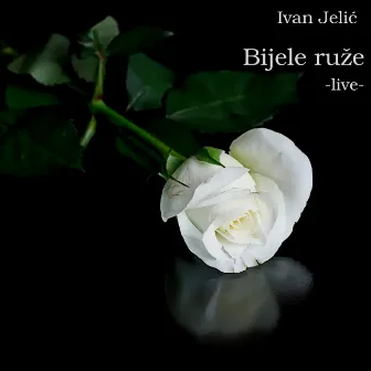 Bijele ruže (Live) by Ivan Jelić