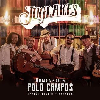 Cariño Bonito / Regresa (Homenaje a Polo Campos) by Juglares