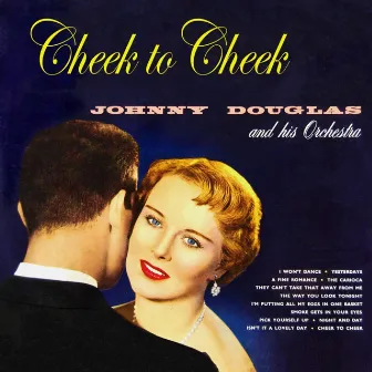 Cheek To Cheek by Johnny Douglas & His Orchestra