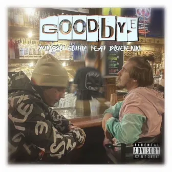 Goodbye by YUNGBOI GOTHIC