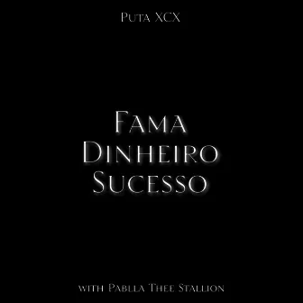 Fama, Dinheiro & Sucesso by Puta XCX