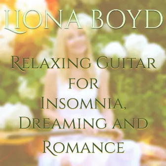 Relaxing Guitar for Insomnia, Dreaming and Romance by Liona Boyd