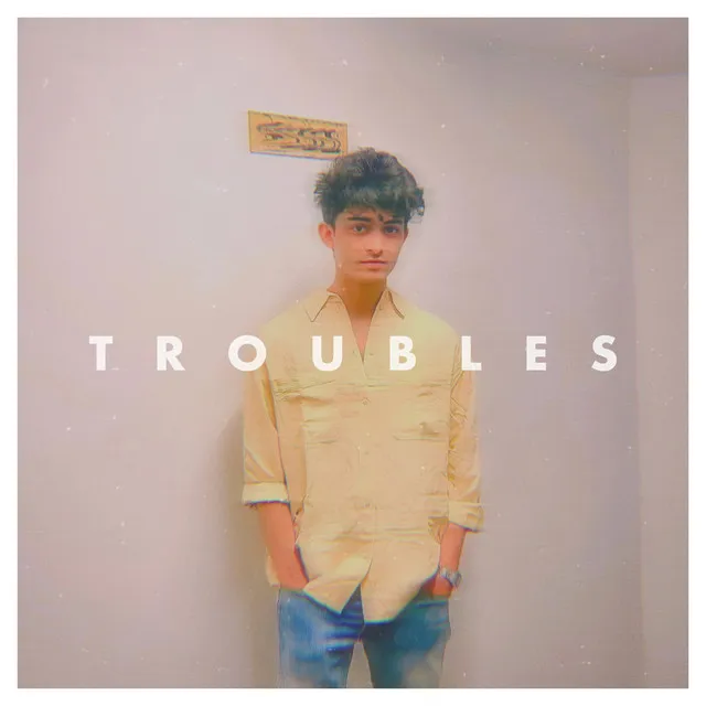 troubles