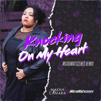 Knocking On My Heart (MicroMatscenes Remix) by Mayah Camara