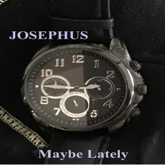 Maybe Lately by Josephus