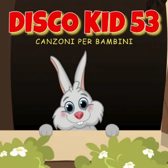 DISCO KID 53 (Canzoni per bambini) by Marty e i suoi amici