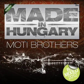 Made In Hungary (Remixed) by Moti Brothers