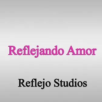 Reflejando Amor by Reflejo Studios