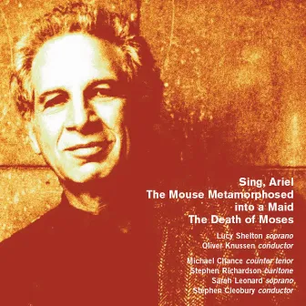 Goehr: Sing, Ariel, The Mouse Metamorphosed into a Maid & The Death of Moses by Alexander Goehr