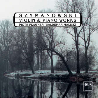 Szymanowski: Violin and Piano Works by Piotr Plawner