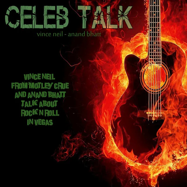 Celeb Talk (Vince Neil from Motley Crue and Anand Bhatt Talk About Rock n Roll in Vegas)