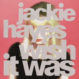 Wish It Was by Jackie Hayes