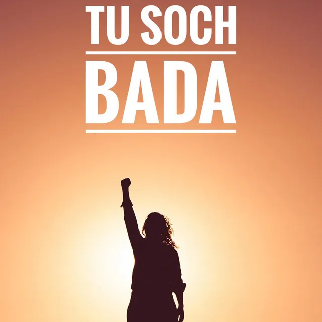 Tu soch bada