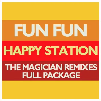 Happy Station (The Magician Remixes Full Package) by Fun Fun