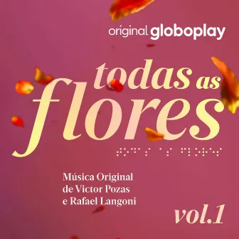 Todas as Flores - Música Original de Victor Pozas e Rafael Langoni, Vol. 1 by Rafael Langoni