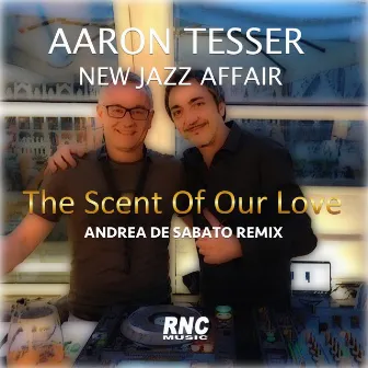 The Scent of Our Love (Andrea De Sabato Remix) by Aaron Tesser & The New Jazz Affair