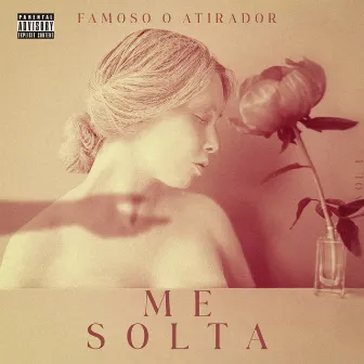 Me Solta by Famoso o Atirador