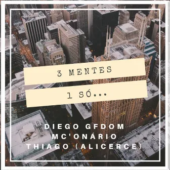 3 Mentes 1 Só... by Diego GFDom