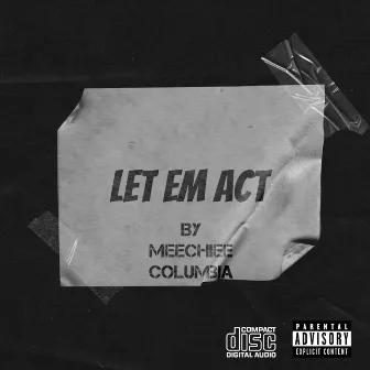 Let Em Act by Meechiee Columbia