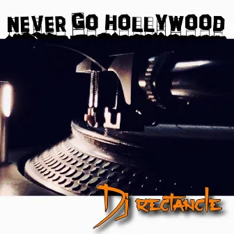 Never Go Hollywood by Dj Rectangle