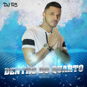 Dentro do Quarto (Acústico) by R3