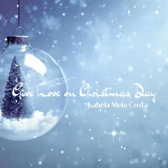 Give Love on Christmas Day by Isabela Melo Costa