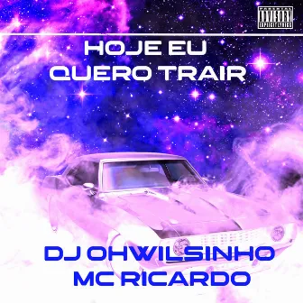 Hoje Eu Quero Trair by MC Ricardo