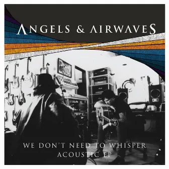 We Don't Need To Whisper (Acoustic Version) by Angels & Airwaves