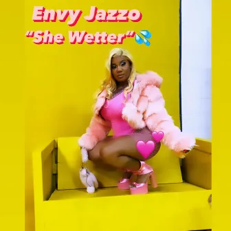 She Wetter by Envy Jazzo