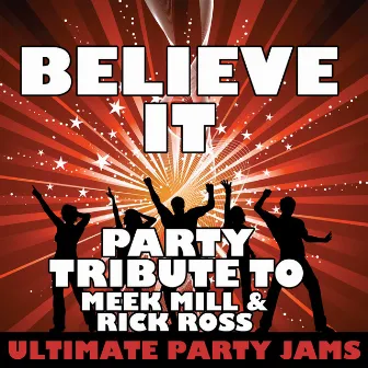 Believe It (Party Tribute to Meek Mill & Rick Ross) by Ultimate Party Jams