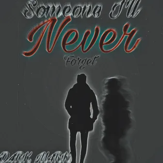 Someone I’ll Never Forget by D4RK M4RK