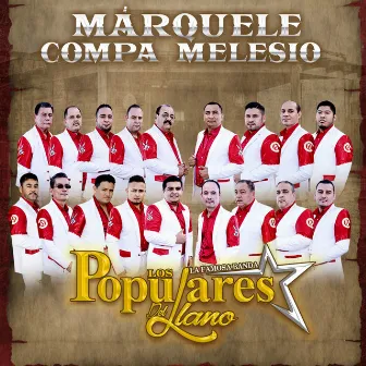 Márquele Compa Melesio by La Famosa Banda los Populares del Llano