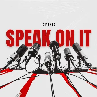 Speak On It by Tspokes