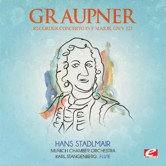 Graupner: Recorder Concerto in F Major, GWV 323 (Digitally Remastered) by Karl Stangenberg