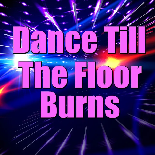 Dance Till The Floor Burns