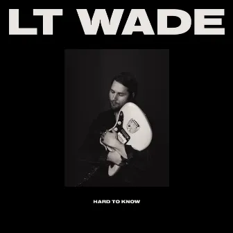 Hard to Know by LT Wade