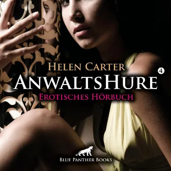 Anwaltshure 4 / Die Welt der steifen britischen Herrschaften... (ein erotisches Hörbuch von blue panther books mit Sex, Leidenschaft, Erotik, Lust, Hörspiel) by Helen Carter