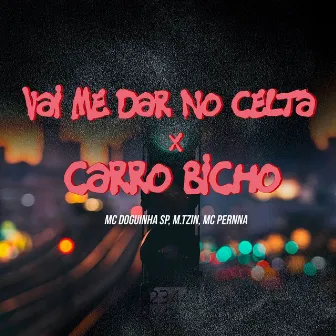 Vai Me Dar no Celta X Carro Bicho by mc pernna