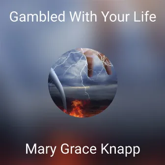 Gambled With Your Life by Mary Grace Knapp