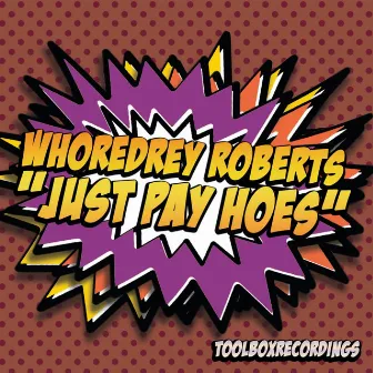 Just Pay Hoes by Whoredrey Roberts