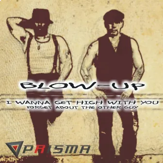 I Wanna Get High With You (Forget About the Other Guy) by BLOW-UP