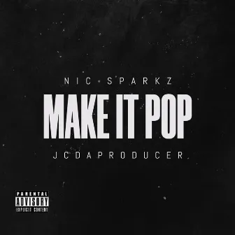 MAKE IT POP by Nic Sparkz