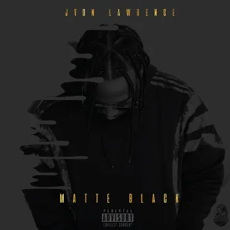 Matte Black by Jvon Lawrence