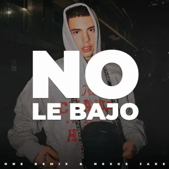 No Le Bajo (Remix) by Nexus Jake