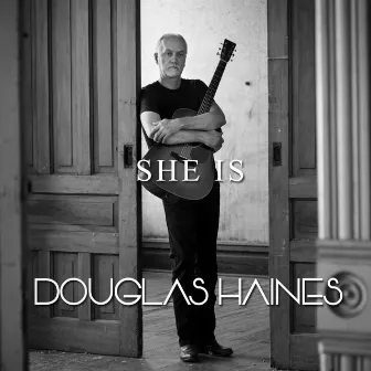 She Is by Douglas Haines