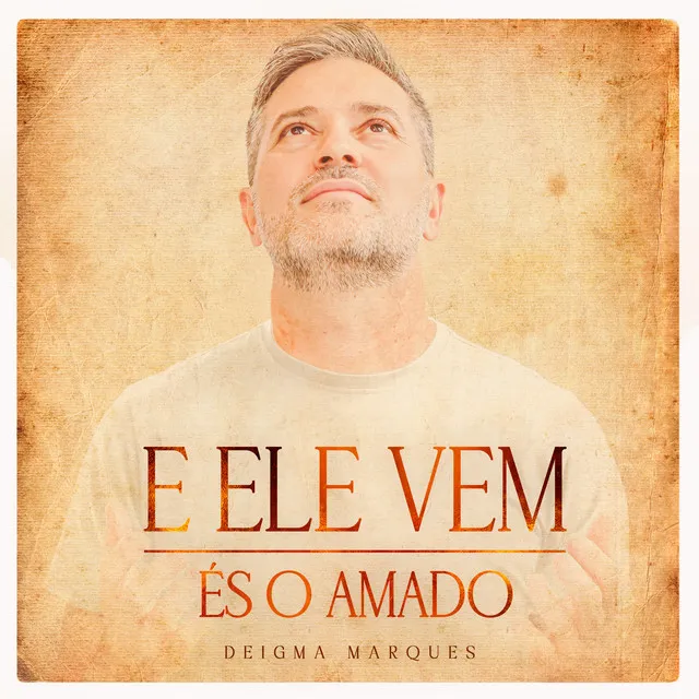 E Ele Vem / És o Amado