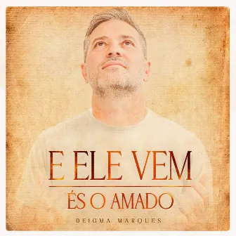 E Ele Vem / És o Amado by Deigma Marques