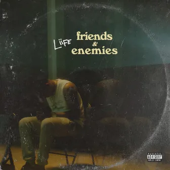 Friends & Enemies by Liife