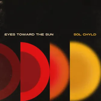 Eyes Toward The Sun by Sol ChYld